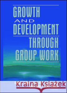 Growth and Development Through Group Work Claudia J. Carson Anna S. Fritz Elizabeth Lewis 9780789026408 Haworth Press