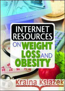 Internet Resources on Weight Loss and Obesity Lillian R. Brazin 9780789026507 Haworth Information Press