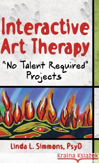 Interactive Art Therapy : No Talent Required Projects Linda L. Simmons 9780789026538 Haworth Press