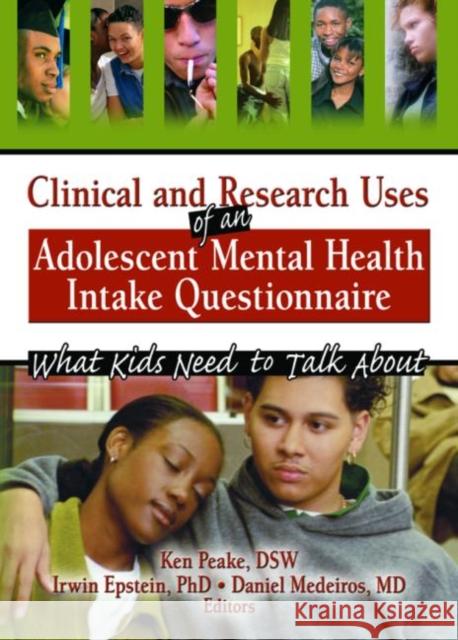 Clinical and Research Uses of an Adolescent Mental Health Intake Questionnaire: What Kids Need to Talk about Epstein, Irwin 9780789026736 Haworth Press