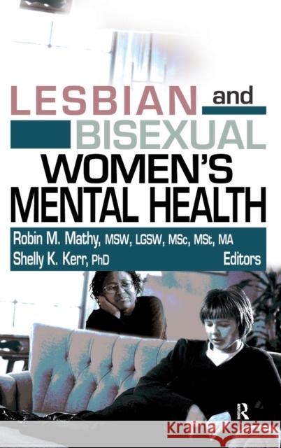 Lesbian and Bisexual Women's Mental Health Robin M. Mathy Robin M. Mathy Shelly K. Kerr 9780789026811 Haworth Press