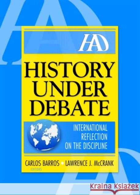 History Under Debate: International Reflection on the Discipline MC Crank, Lawrence J. 9780789026880 Haworth Press