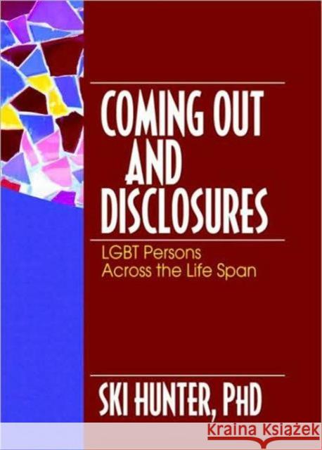 Coming Out and Disclosures : LGBT Persons Across the Life Span Ski Hunter 9780789026897 Haworth Press