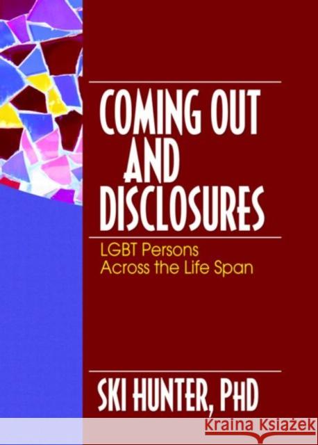 Coming Out and Disclosures : LGBT Persons Across the Life Span Ski Hunter 9780789026903 Haworth Press