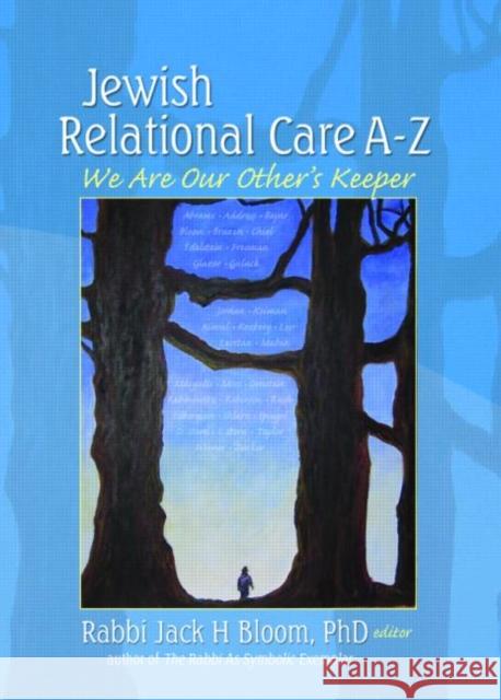 Jewish Relational Care A-Z: We Are Our Other's Keeper Bloom, Jack H. 9780789027061 Haworth Judaica Practice Press