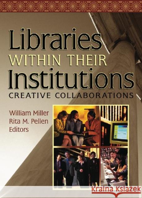 Libraries Within Their Institutions : Creative Collaborations William Miller Rita M. Pellen 9780789027191 Haworth Press