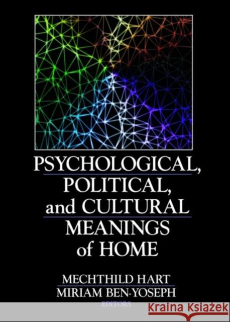 Psychological, Political, and Cultural Meanings of Home Mechthild Hart Miriam Ben-Yoseph 9780789027276 Haworth Press