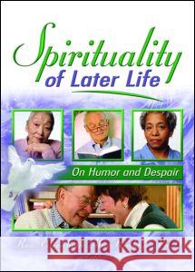 Spirituality of Later Life: On Humor and Despair: On Humor and Despair Mackinlay, Elizabeth 9780789027313 Haworth Press
