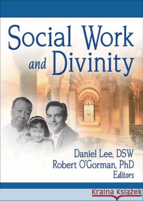 Social Work and Divinity Daniel B. Lee Robert O'Gorman 9780789027573 Haworth Social Work