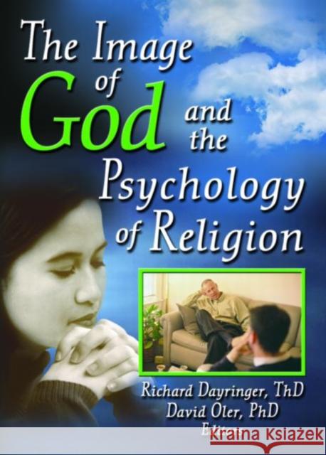 The Image of God and the Psychology of Religion Richard Dayringer David Oler 9780789027603