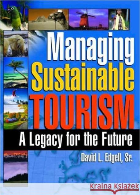 Managing Sustainable Tourism: A Legacy for the Future Edgell Sr, David L. 9780789027719 Haworth Press