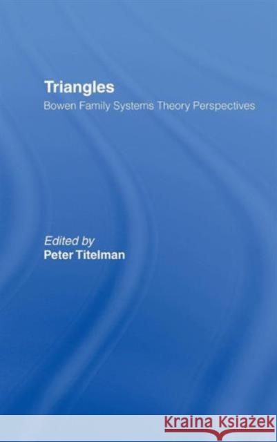 Triangles: Bowen Family Systems Theory Perspectives Titelman, Peter 9780789027740