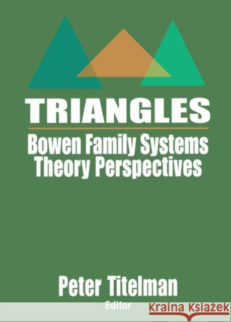 Triangles : Bowen Family Systems Theory Perspectives Peter Titelman 9780789027757