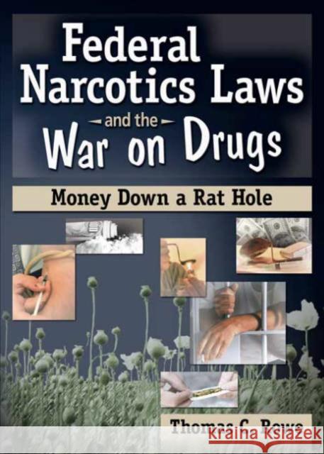 Federal Narcotics Laws and the War on Drugs : Money Down a Rat Hole Thomas C. Rowe 9780789028082 Haworth Press