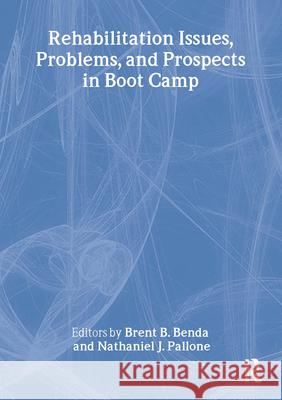 Rehabilitation Issues, Problems, and Prospects in Boot Camp Brent B. Benda Nathaniel J. Pallone 9780789028228 Haworth Press