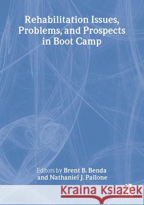 Rehabilitation Issues, Problems, and Prospects in Boot Camp Brent B. Benda Nathaniel J. Pallone 9780789028228