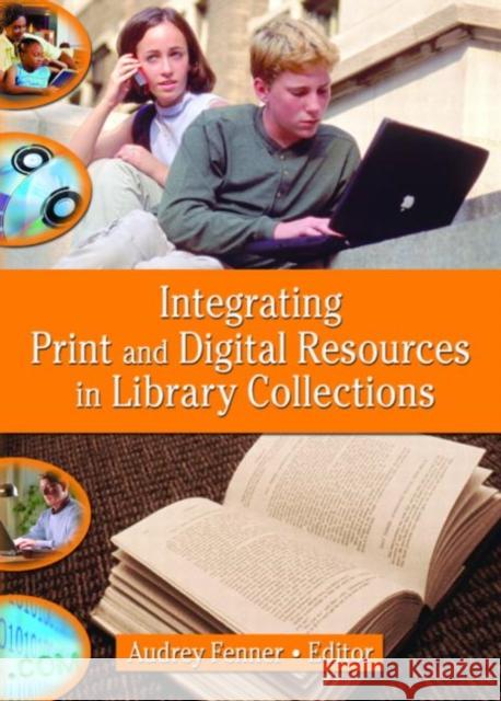 Integrating Print and Digital Resources in Library Collections Audrey Fenner 9780789028334 Haworth Information Press