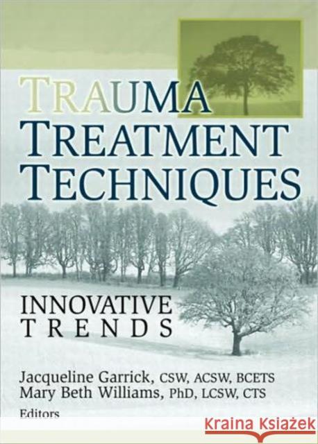 Trauma Treatment Techniques: Innovative Trends Garrick, Jacqueline 9780789028440