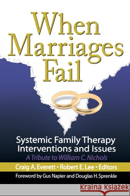 When Marriages Fail: Systemic Family Therapy Interventions and Issues Everett, Craig 9780789028631 Haworth Press
