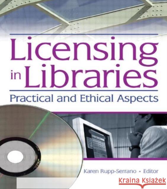 Licensing in Libraries: Practical and Ethical Aspects Rupp-Serrano, Karen 9780789028792 Haworth Information Press