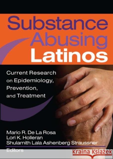 Substance Abusing Latinos: Current Research on Epidemiology, Prevention, and Treatment Straussner, Shulamith L. a. 9780789028839 Haworth Social Work