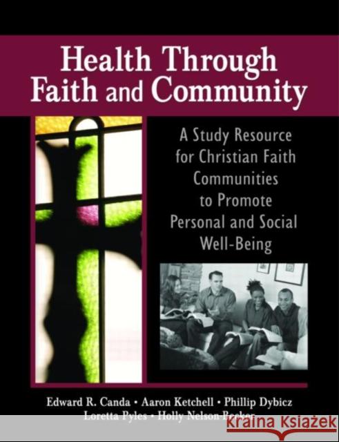 Health Through Faith and Community: A Study Resource for Christian Faith Communities to Promote Personal and Social Well-Being Ellor, James W. 9780789028976 Haworth Pastoral Press