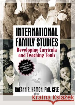 International Family Studies: Developing Curricula and Teaching Tools Raeann R. Hamon 9780789029232 Haworth Press