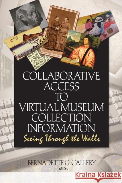 Collaborative Access to Virtual Museum Collection Information: Seeing Through the Walls Riemer, John J. 9780789029348 Routledge