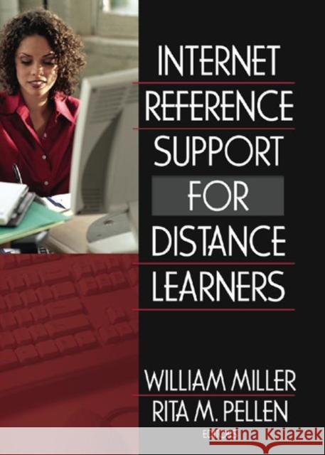 Internet Reference Support for Distance Learners William Miller Rita Pellen 9780789029379