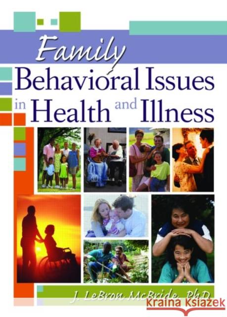 Family Behavioral Issues in Health and Illness J. Lebron McBride 9780789029430 Haworth Press