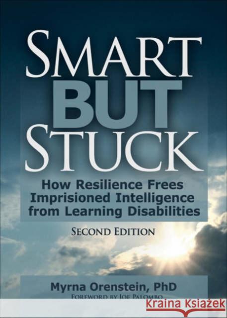 Smart But Stuck: How Resilience Frees Imprisoned Intelligence from Learning Disabilities, Second Edition Orenstein, Myrna 9780789029461 Haworth Press