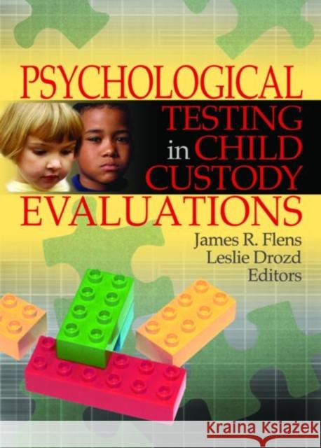 Psychological Testing in Child Custody Evaluations James R. Flens Leslie M. Drozd 9780789029720 Haworth Press