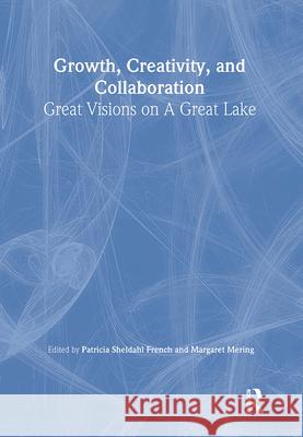 Growth, Creativity, and Collaboration: Great Visions on a Great Lake Patricia Sheldahl French Margaret Mering 9780789029751