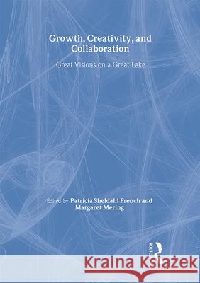 Growth, Creativity, and Collaboration: Great Visions on a Great Lake Patricia Sheldahl French Margaret Mering 9780789029768