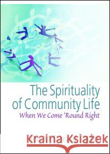 The Spirituality of Community Life: When We Come 'Round Right McDonald, Ron 9780789029850 Haworth Pastoral Press