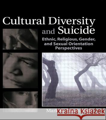 Cultural Diversity and Suicide: Ethnic, Religious, Gender, and Sexual Orientation Perspectives Mark M. Leach 9780789030184 Haworth Press