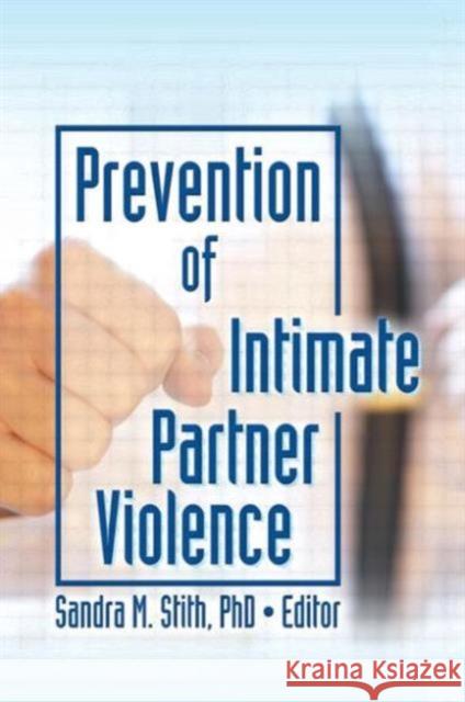 Prevention of Intimate Partner Violence Sandra M. Stith 9780789030337 Haworth Maltreatment and Trauma Press