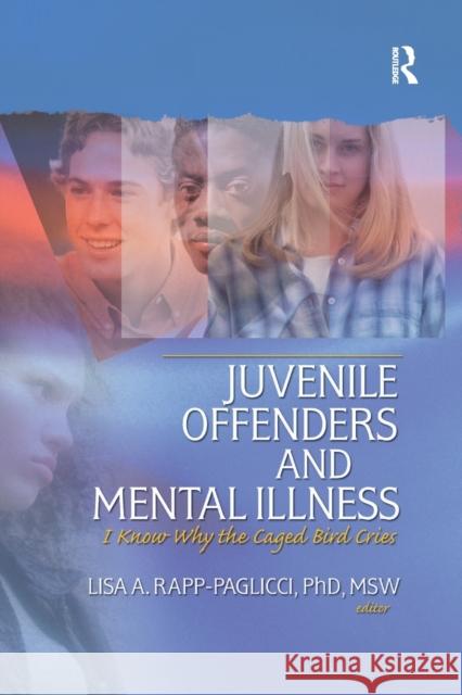 Juvenile Offenders and Mental Illness: I Know Why the Caged Bird Cries Rapp-Paglicci, Lisa A. 9780789030375 Haworth Social Work