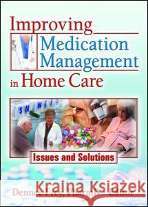 Improving Medication Management in Home Care: Issues and Solutions Dennee Frey 9780789030528 Routledge