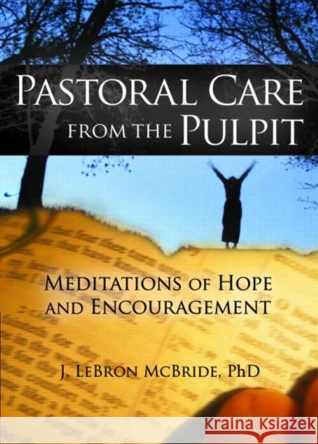 Pastoral Care from the Pulpit : Meditations of Hope and Encouragement J. Lebron McBride 9780789030573 Haworth Press