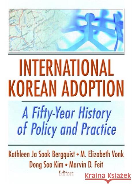 International Korean Adoption : A Fifty-Year History of Policy and Practice Kathleen J M. Elizabeth Vonk Dong Soo Kim 9780789030658