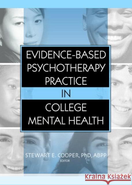 Evidence-Based Psychotherapy Practice in College Mental Health Stewart Edwin Cooper 9780789030689