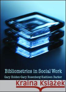 Bibliometrics in Social Work Holden, Gary 9780789030702 Haworth Social Work