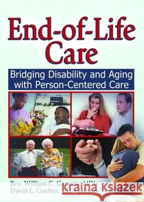 End-of-Life Care: Bridging Disability and Aging with Person Centered Care Gaventa, William C. 9780789030726