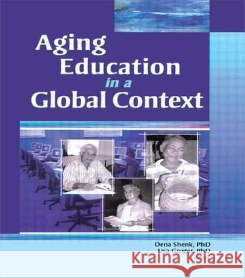 Aging Education in a Global Context Dena Shenk Lisa Groger 9780789030818 Haworth Press