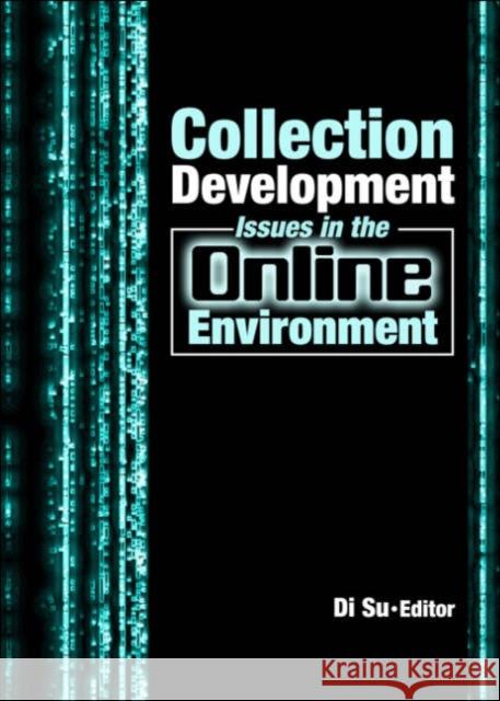 Collection Development Issues in the Online Environment Di Su 9780789030863 Haworth Information Press