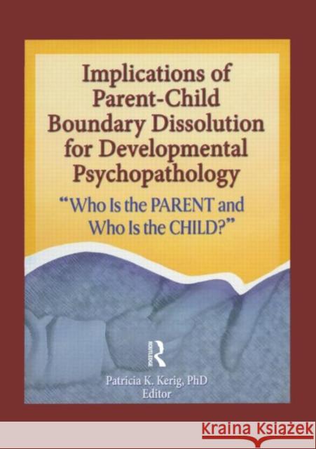 Implications of Parent-Child Boundary Dissolution for Developmental Psychopathology: 