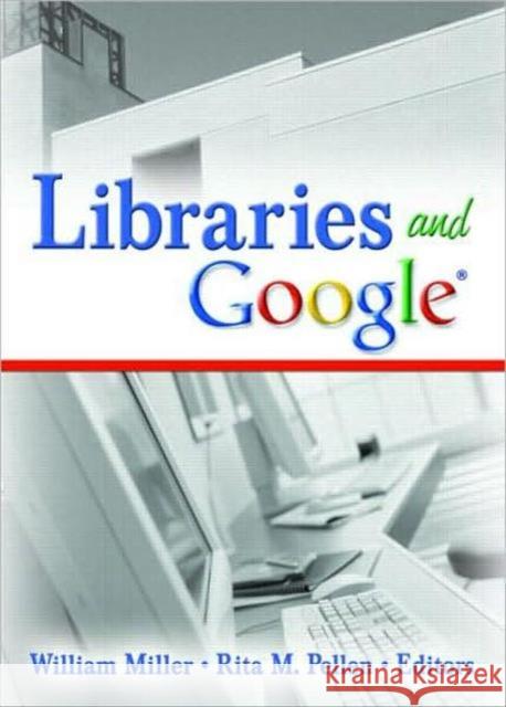 Libraries and Google William, III Miller Rita M. Pellen 9780789031259 Haworth Information Press