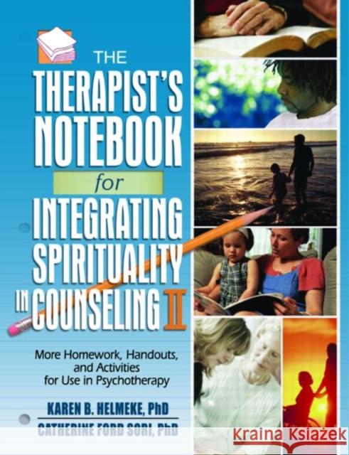 The Therapist's Notebook for Integrating Spirituality in Counseling II : More Homework, Handouts, and Activities for Use in Psychotherapy Karen B. Helmeke 9780789031327 Haworth Press