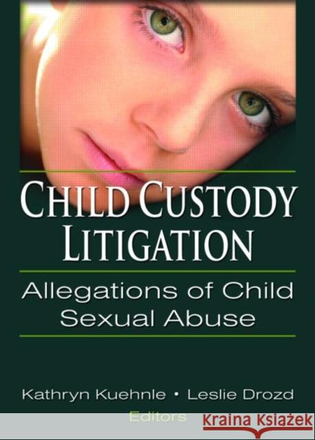 Child Custody Litigation: Allegations of Child Sexual Abuse Kathryn Kuehnle Leslie M. Drozd 9780789031334 Haworth Press